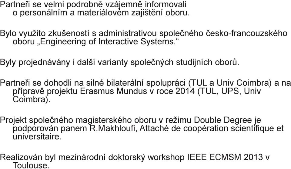 Byly projednávány i další varianty spolených studijních obor.