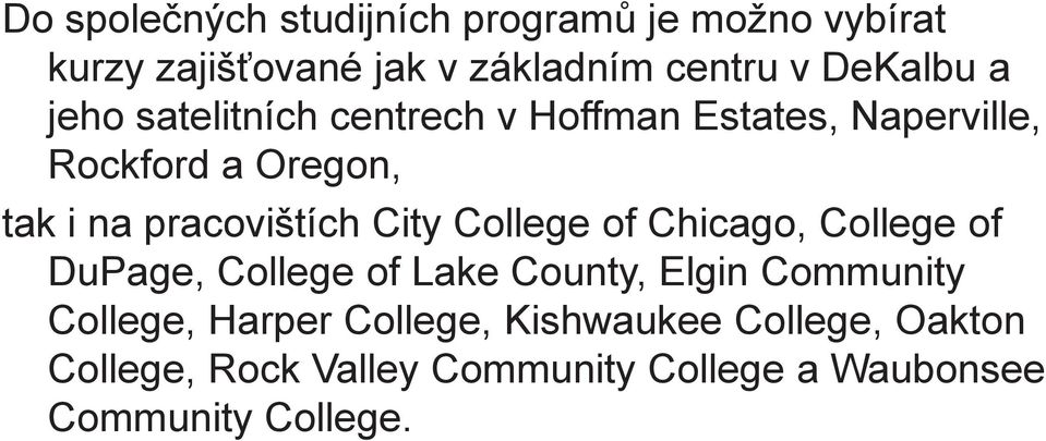 City College of Chicago, College of DuPage, College of Lake County, Elgin Community College, Harper