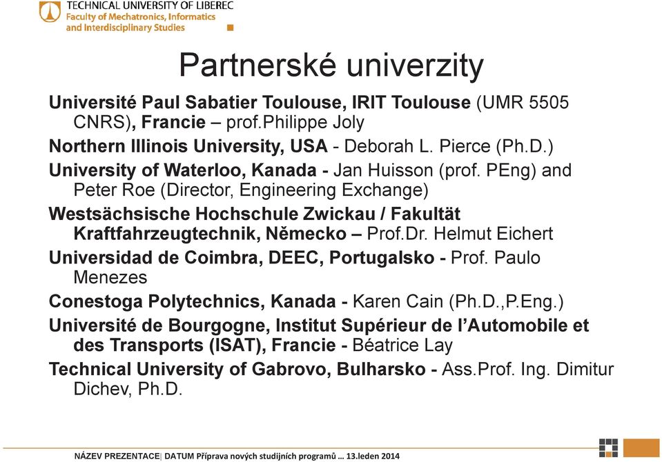 PEng) and Peter Roe (Director, Engineering Exchange) Westsächsische Hochschule Zwickau / Fakultät Kraftfahrzeugtechnik, Nmecko Prof.Dr.
