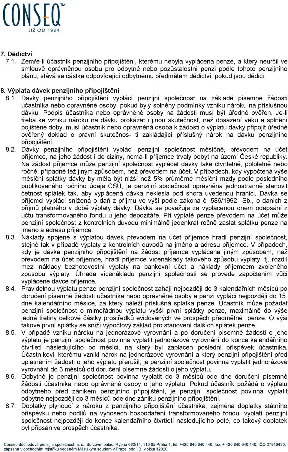 částka odpovídající odbytnému předmětem dědictví, pokud jsou dědici. 8. Výplata dávek penzijního připojištění 8.1.