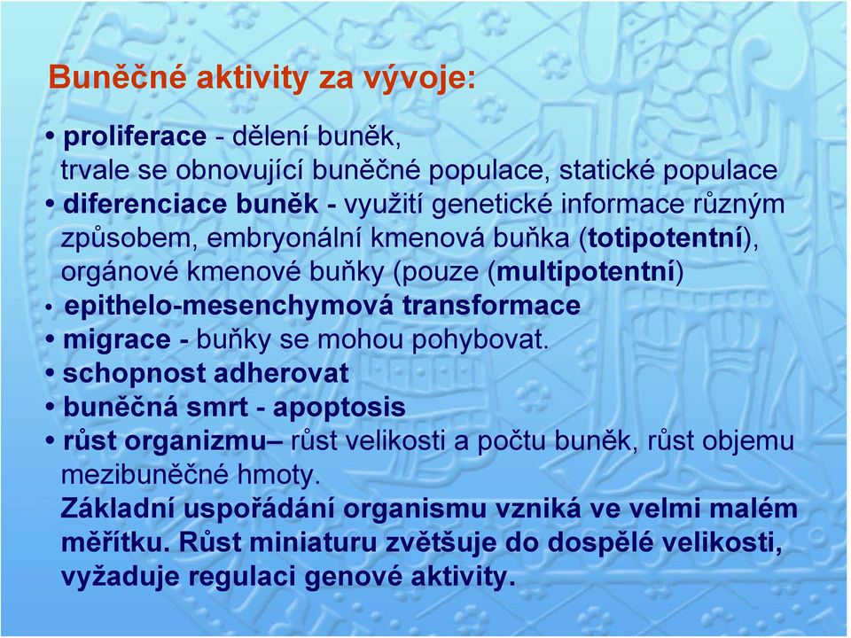 transformace migrace - buňky se mohou pohybovat.