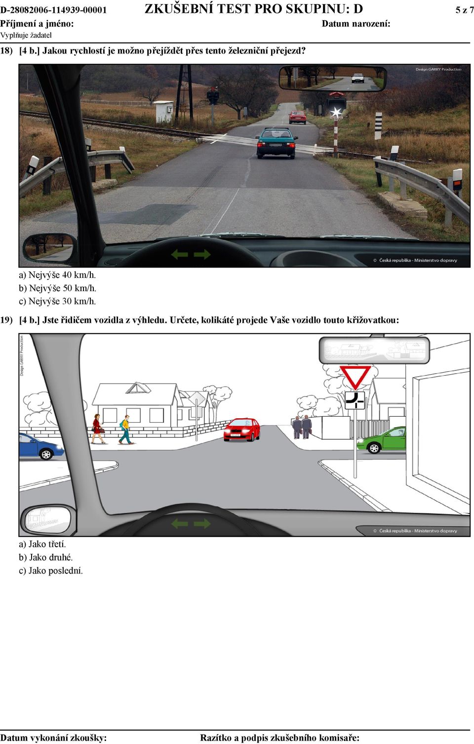 a) Nejvýše 40 km/h. b) Nejvýše 50 km/h. c) Nejvýše 30 km/h. 19) [4 b.