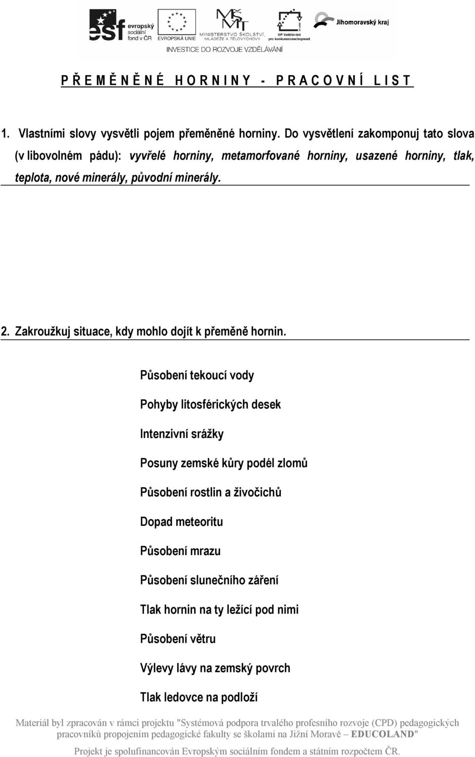 minerály. 2. Zakroužkuj situace, kdy mohlo dojít k přeměně hornin.