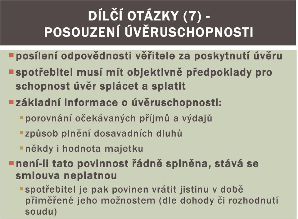 příjmů a výdajů způsob plnění dosavadních dluhů někdy i hodnota majetku není-li tato povinnost řádně splněna, stává se