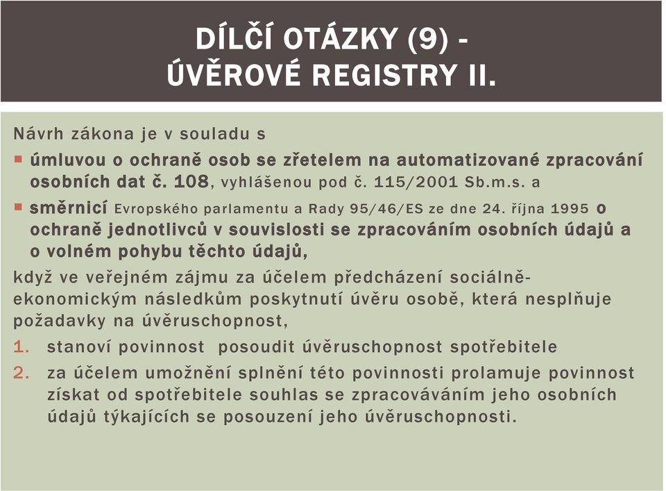 poskytnutí úvěru osobě, která nesplňuje požadavky na úvěruschopnost, 1. stanoví povinnost posoudit úvěruschopnost spotřebitele 2.