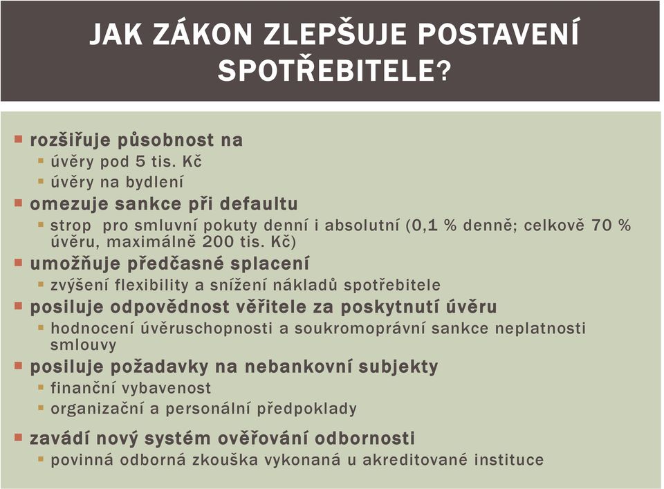 Kč) umožňuje předčasné splacení zvýšení flexibility a snížení nákladů spotřebitele posiluje odpovědnost věřitele za poskytnutí úvěru hodnocení