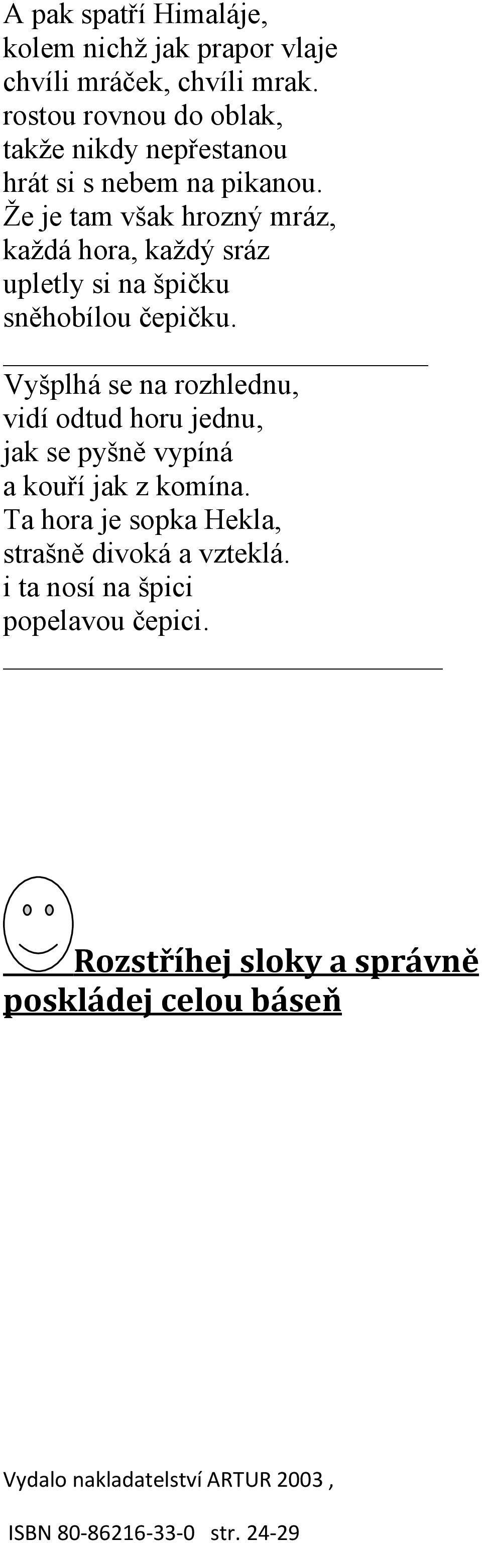 Že je tam však hrozný mráz, každá hora, každý sráz upletly si na špičku sněhobílou čepičku.