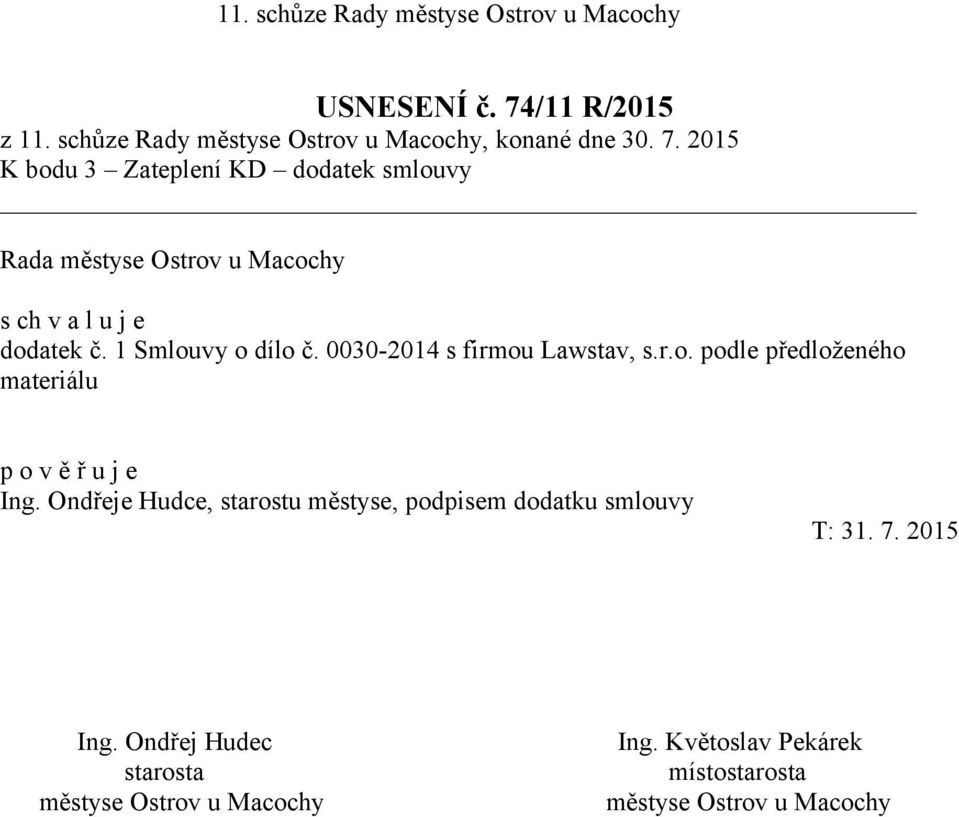 1 Smlouvy o dílo č. 0030-2014 s firmou Lawstav, s.r.o. podle předloženého materiálu Ing.