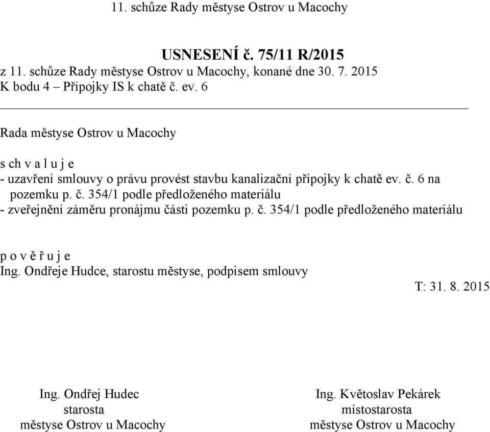 6 na pozemku p. č. 354/1 podle předloženého materiálu - zveřejnění záměru pronájmu části pozemku p. č. 354/1 podle předloženého materiálu Ing.