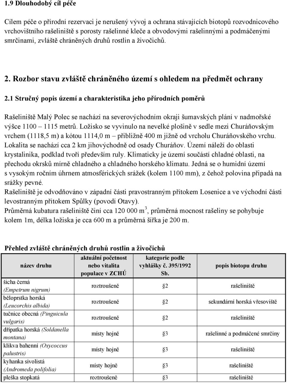 1 Stručný popis území a charakteristika jeho přírodních poměrů Rašeliniště Malý Polec se nachází na severovýchodním okraji šumavských plání v nadmořské výšce 1100 1115 metrů.
