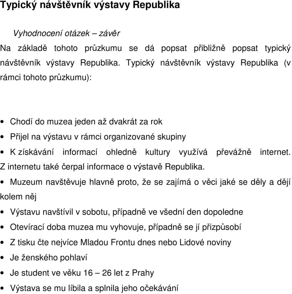 převážně internet. Z internetu také čerpal informace o výstavě Republika.