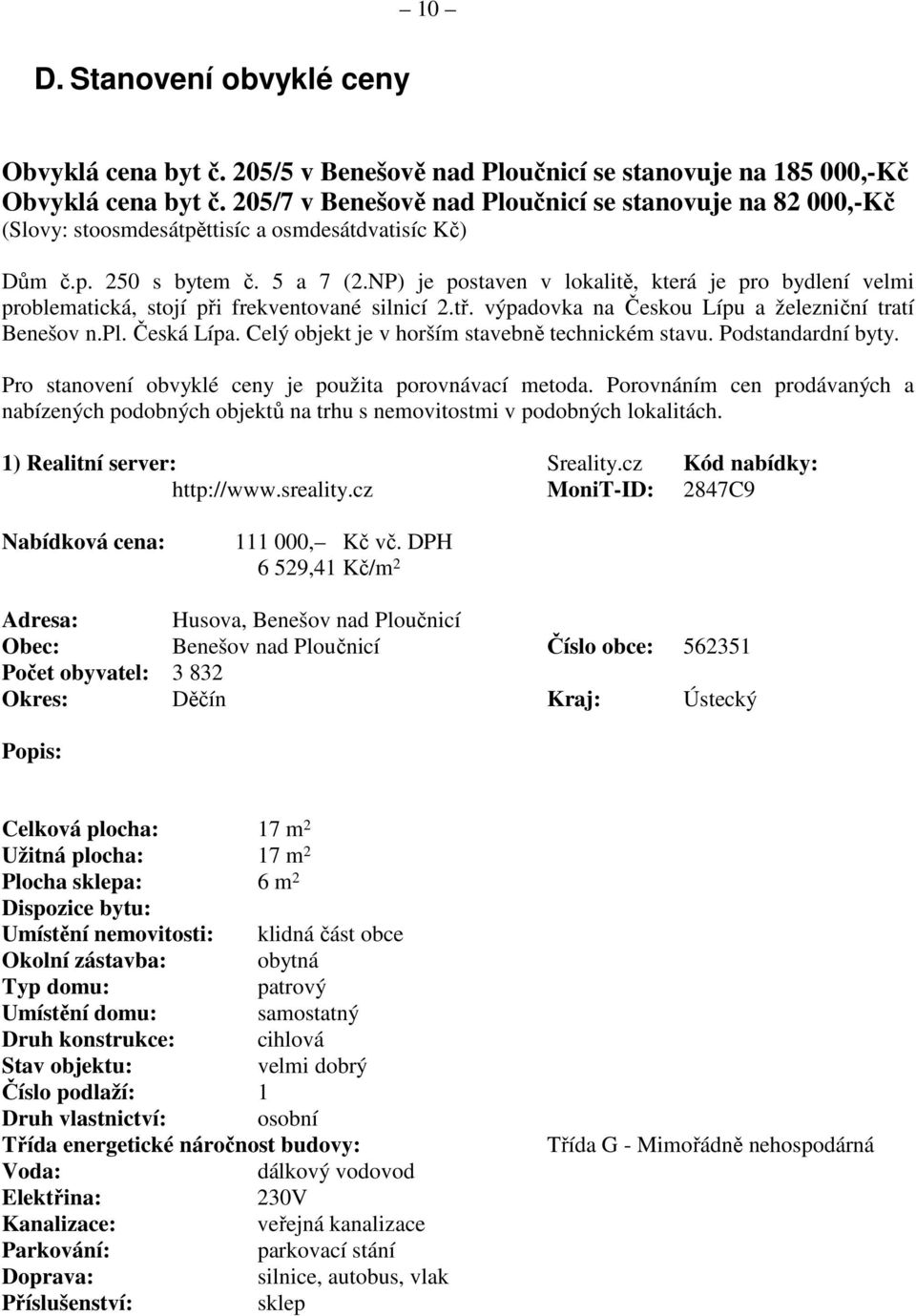 NP) je postaven v lokalitě, která je pro bydlení velmi problematická, stojí při frekventované silnicí 2.tř. výpadovka na Českou Lípu a železniční tratí Benešov n.pl. Česká Lípa.