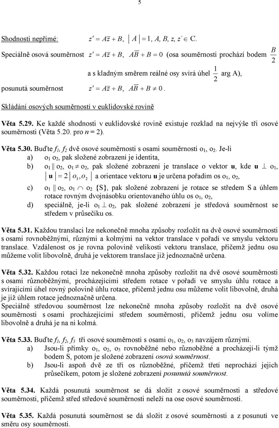 Skládáí osových souěrostí v eukldovské rově Vět 5.9. Ke kždé shodost v eukldovské rově exstue rozkld evýše tř osové souěrost (Vět 5.0. pro = ). Vět 5.30.