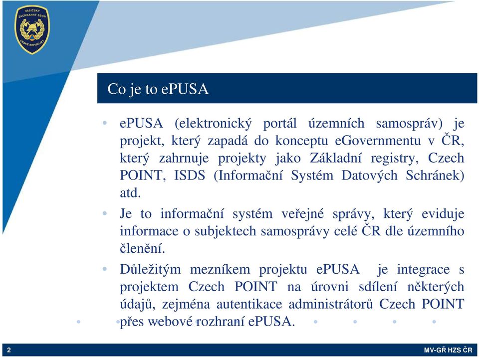 Je to informační systém veřejné správy, který eviduje informace o subjektech samosprávy celé ČR dle územního členění.