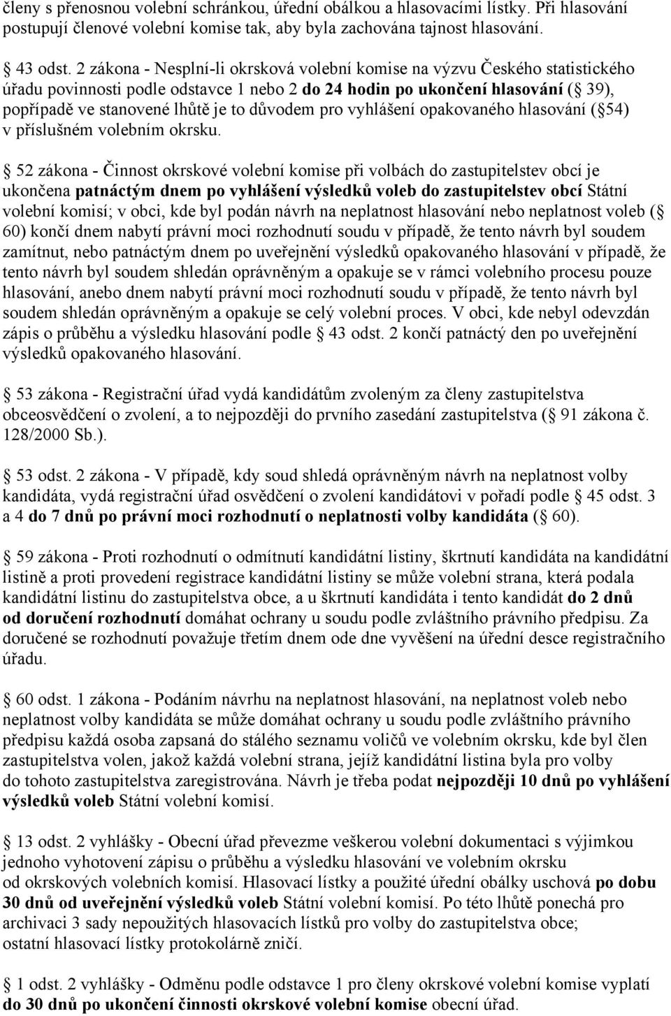 důvodem pro vyhlášení opakovaného hlasování ( 54) v příslušném volebním okrsku.