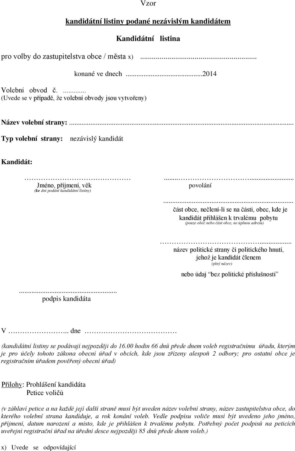 . dne Přílohy: Prohlášení kandidáta Petice voličů (v záhlaví petice a na každé její další straně musí být uveden název volební strany, název zastupitelstva obce,