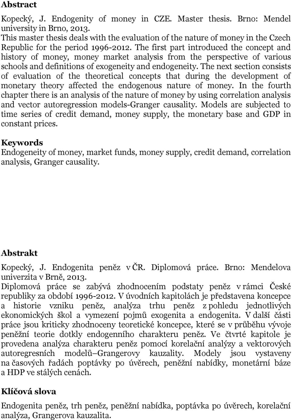 The first part introduced the concept and history of money, money market analysis from the perspective of various schools and definitions of exogeneity and endogeneity.
