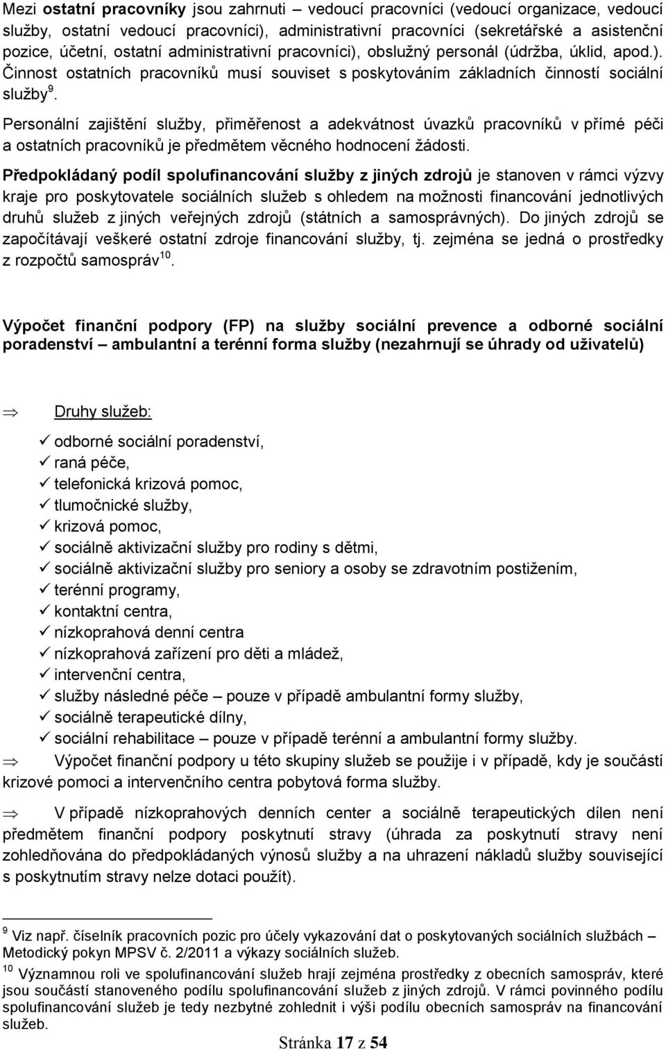 Personální zajištění služby, přiměřenost a adekvátnost úvazků pracovníků v přímé péči a ostatních pracovníků je předmětem věcného hodnocení žádosti.