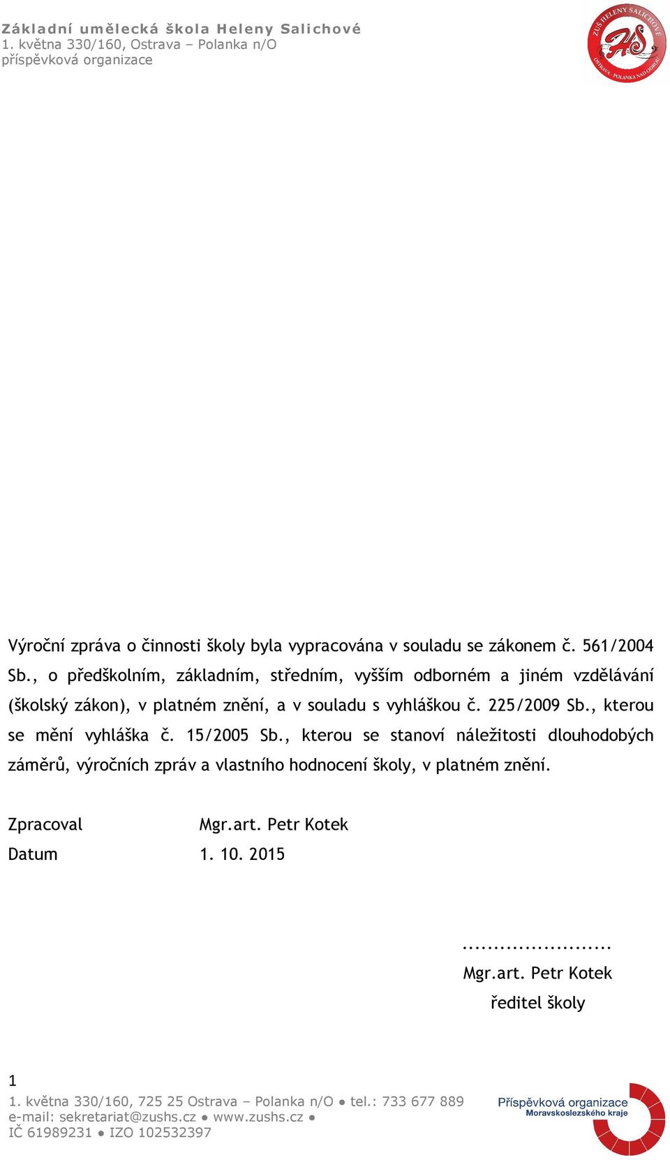 souladu s vyhláškou č. 225/2009 Sb., kterou se mění vyhláška č. 15/2005 Sb.