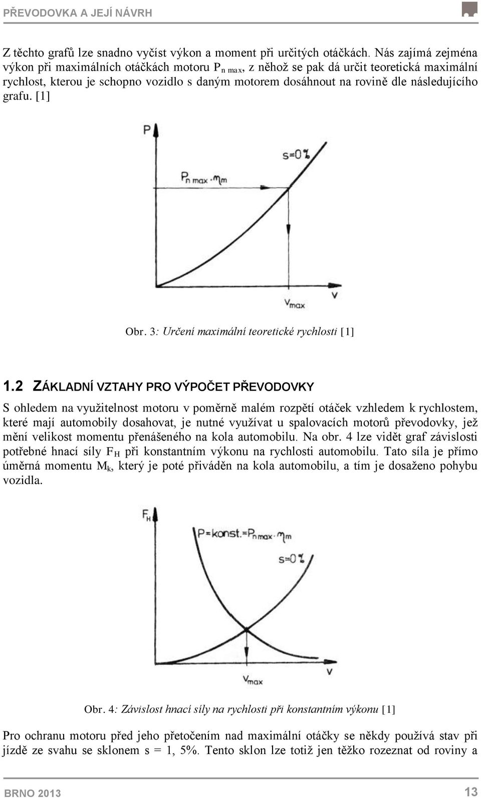 následujícího grafu. [1] Obr. 3: Určení maximální teoretické rychlosti [1] 1.