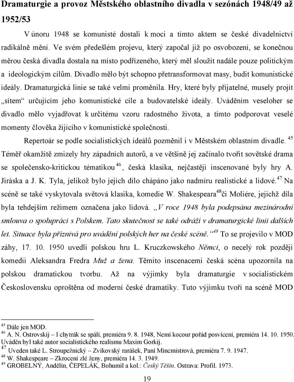 Divadlo mělo být schopno přetransformovat masy, budit komunistické ideály. Dramaturgická linie se také velmi proměnila.