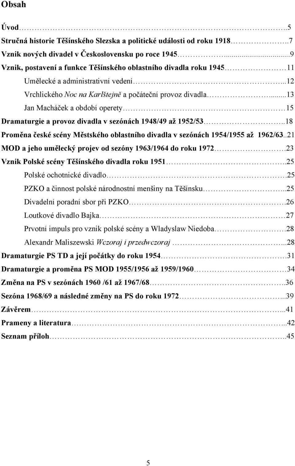 ..13 Jan Macháček a období operety 15 Dramaturgie a provoz divadla v sezónách 1948/49 až 1952/53..18 Proměna české scény Městského oblastního divadla v sezónách 1954/1955 až 1962/63.