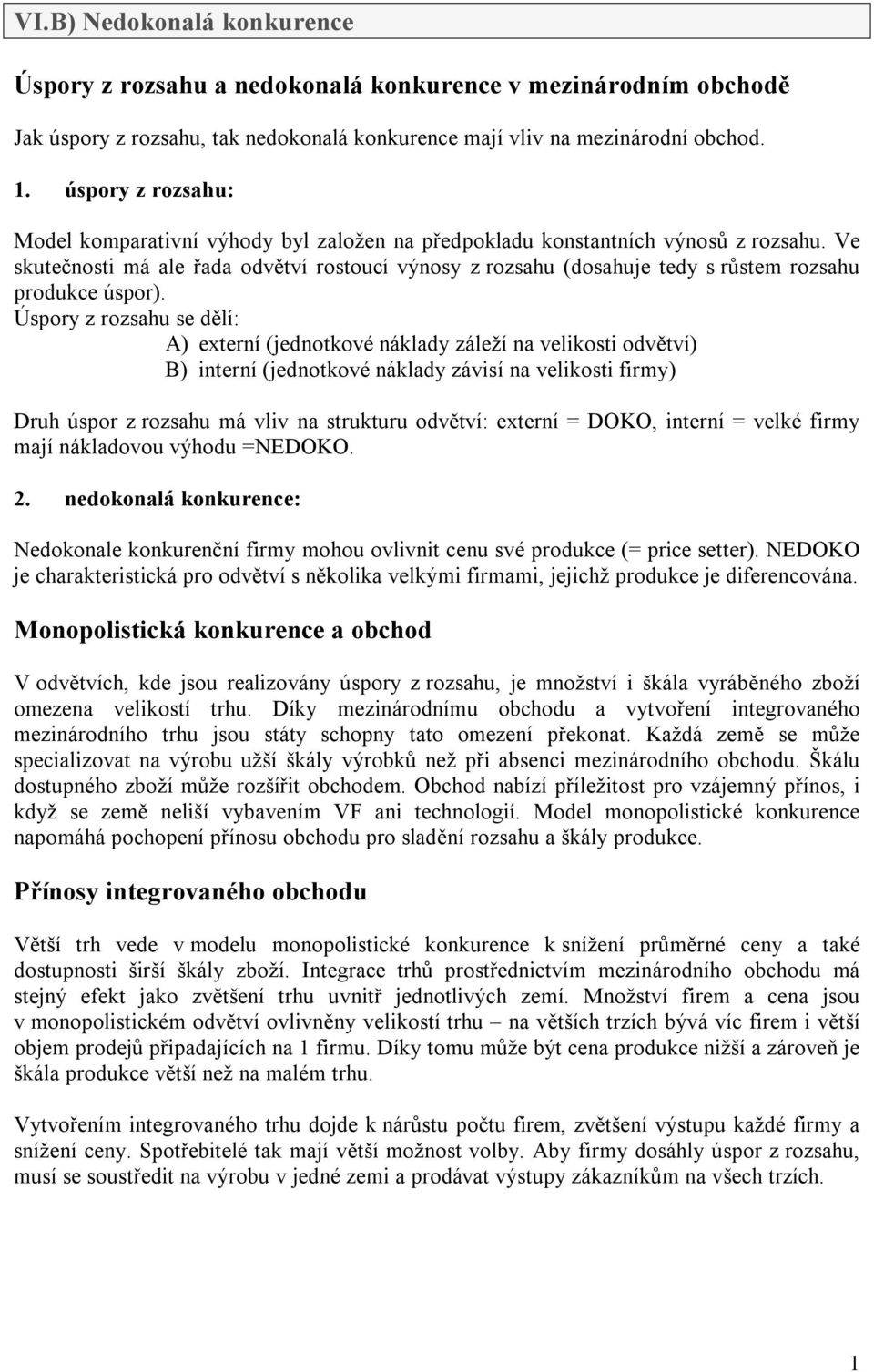 Ve skutečnosti má ale řada odvětví rostoucí výnosy z rozsahu (dosahuje tedy s růstem rozsahu produkce úspor).