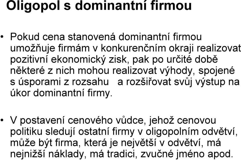 rozšiřovat svůj výstup na úkor dominantní firmy.