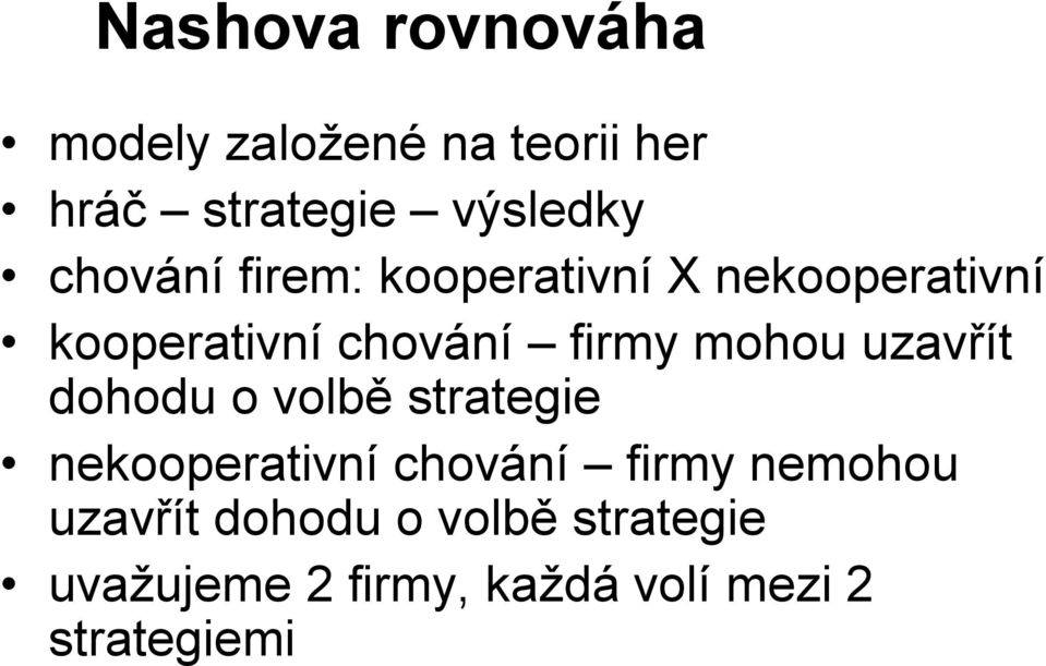 mohou uzavřít dohodu o volbě strategie nekooperativní chování firmy nemohou