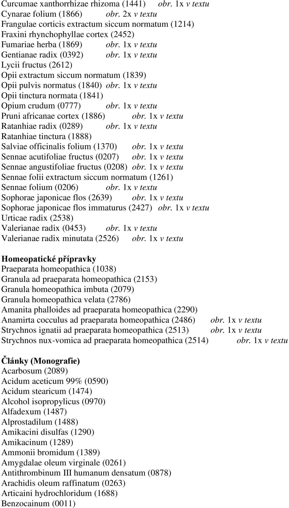 1x v textu Lycii fructus (2612) Opii extractum siccum normatum (1839) Opii pulvis normatus (1840) obr. 1x v textu Opii tinctura normata (1841) Opium crudum (0777) obr.