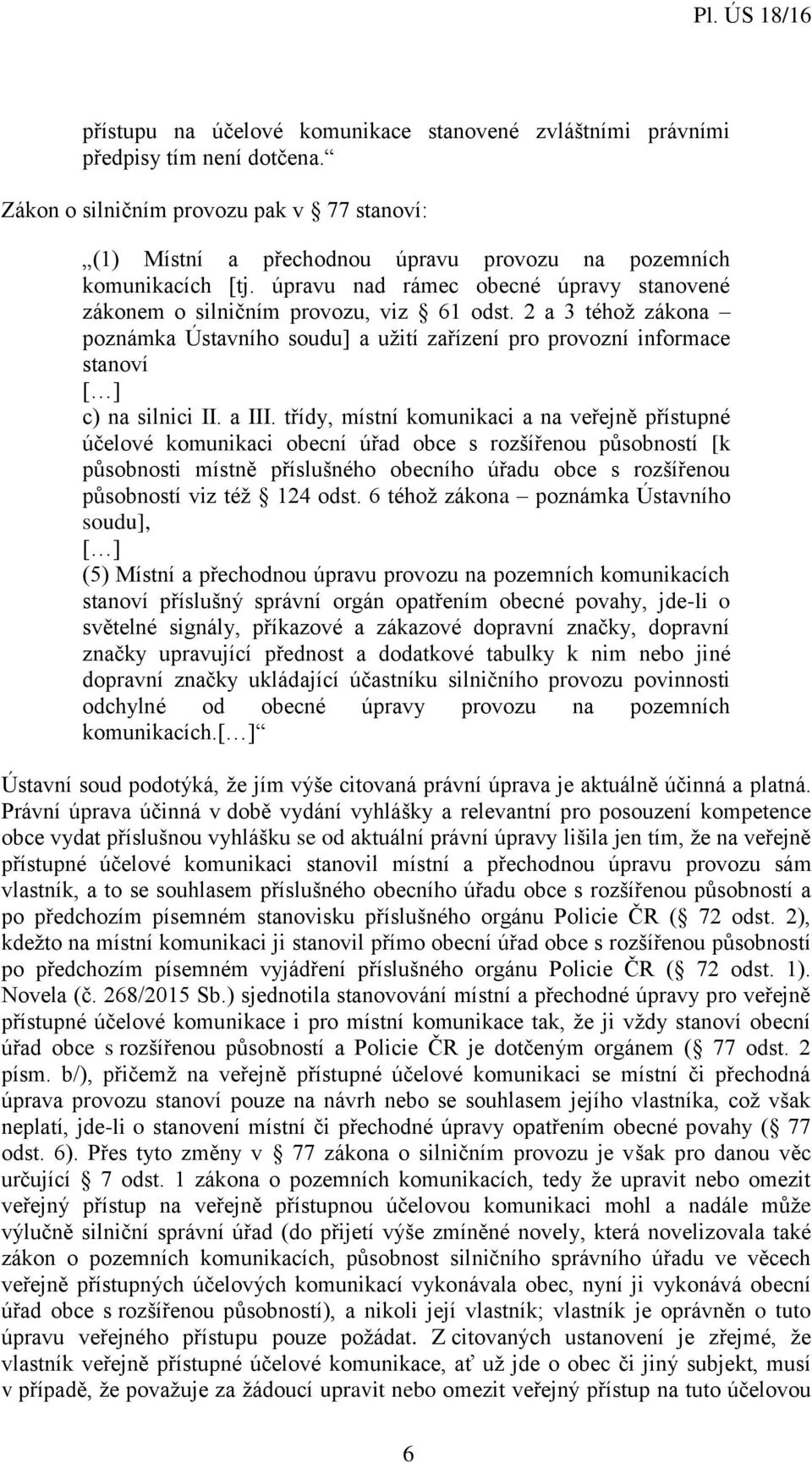 2 a 3 téhož zákona poznámka Ústavního soudu] a užití zařízení pro provozní informace stanoví c) na silnici II. a III.