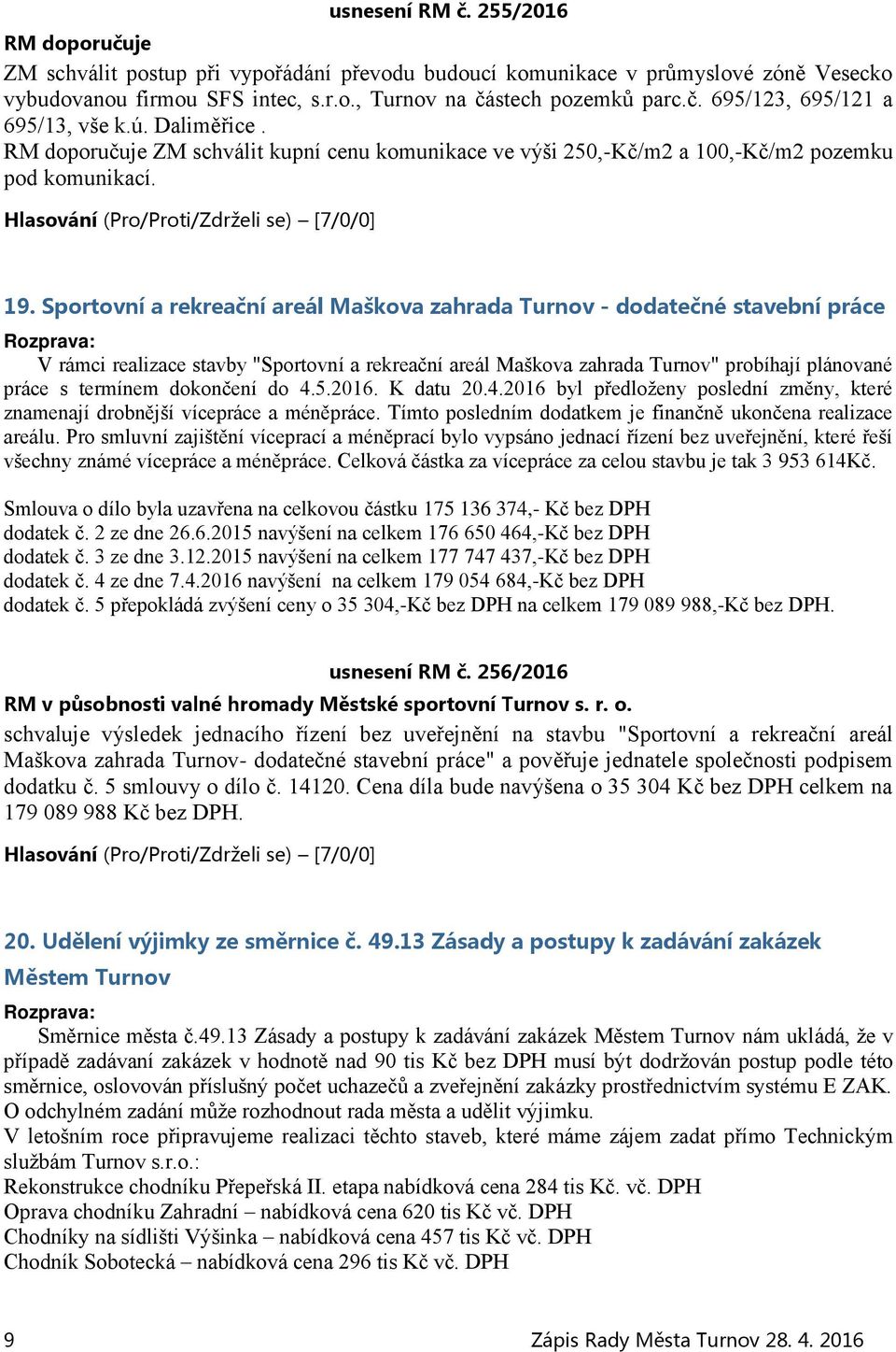 Sportovní a rekreační areál Maškova zahrada Turnov - dodatečné stavební práce V rámci realizace stavby "Sportovní a rekreační areál Maškova zahrada Turnov" probíhají plánované práce s termínem