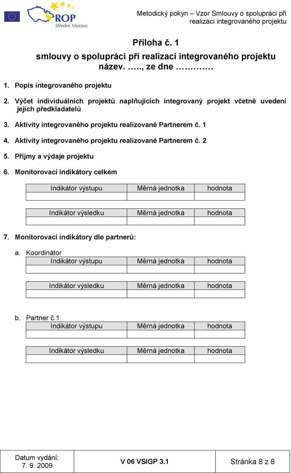 Aktivity integrovaného projektu realizované Partnerem č. 2 5. Příjmy a výdaje projektu 6.