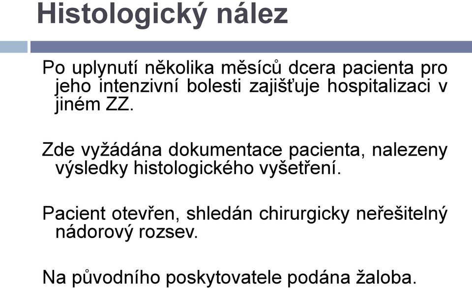 Zde vyžádána dokumentace pacienta, nalezeny výsledky histologického vyšetření.