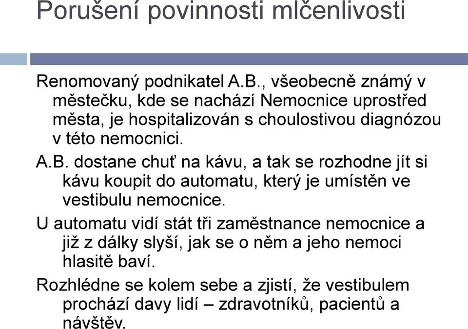 nemocnici. A.B. dostane chuť na kávu, a tak se rozhodne jít si kávu koupit do automatu, který je umístěn ve vestibulu nemocnice.