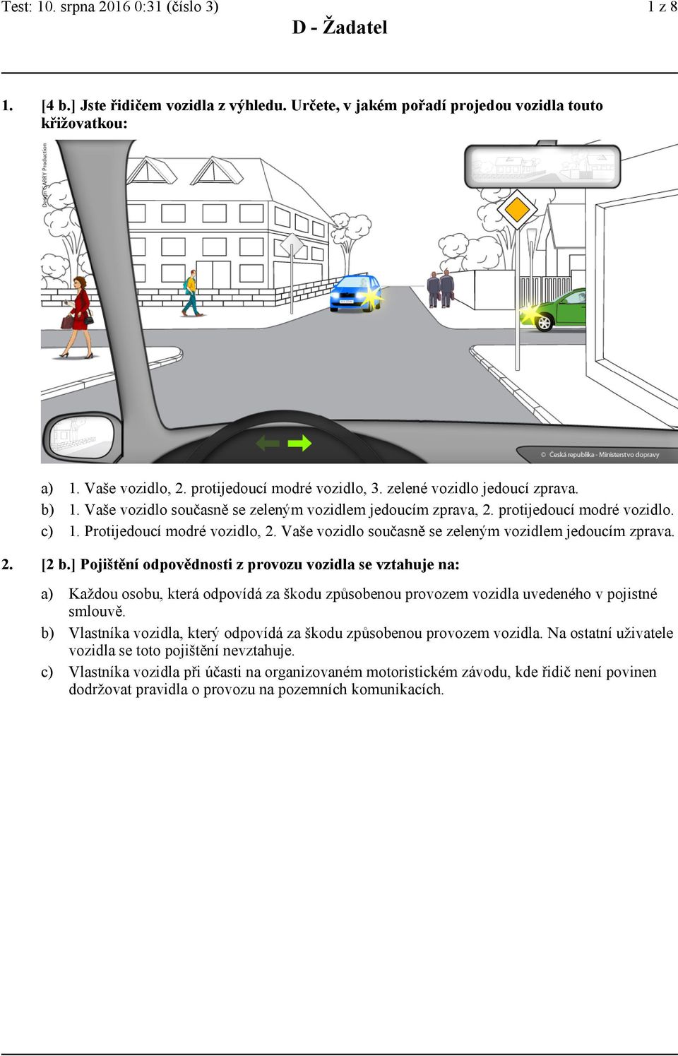 Vaše vozidlo současně se zeleným vozidlem jedoucím zprava. 2. [2 b.