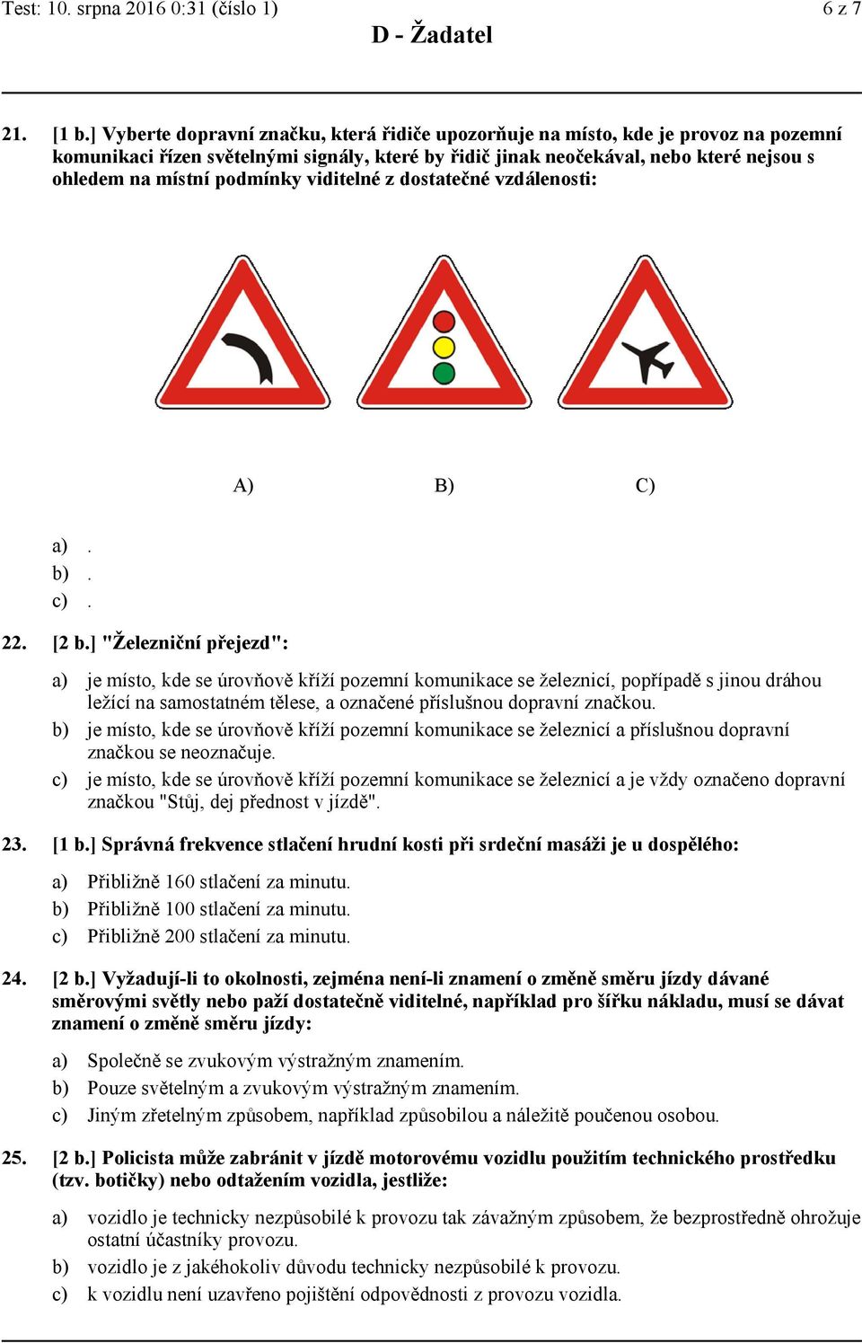 podmínky viditelné z dostatečné vzdálenosti: A) B) C)... 22. [2 b.