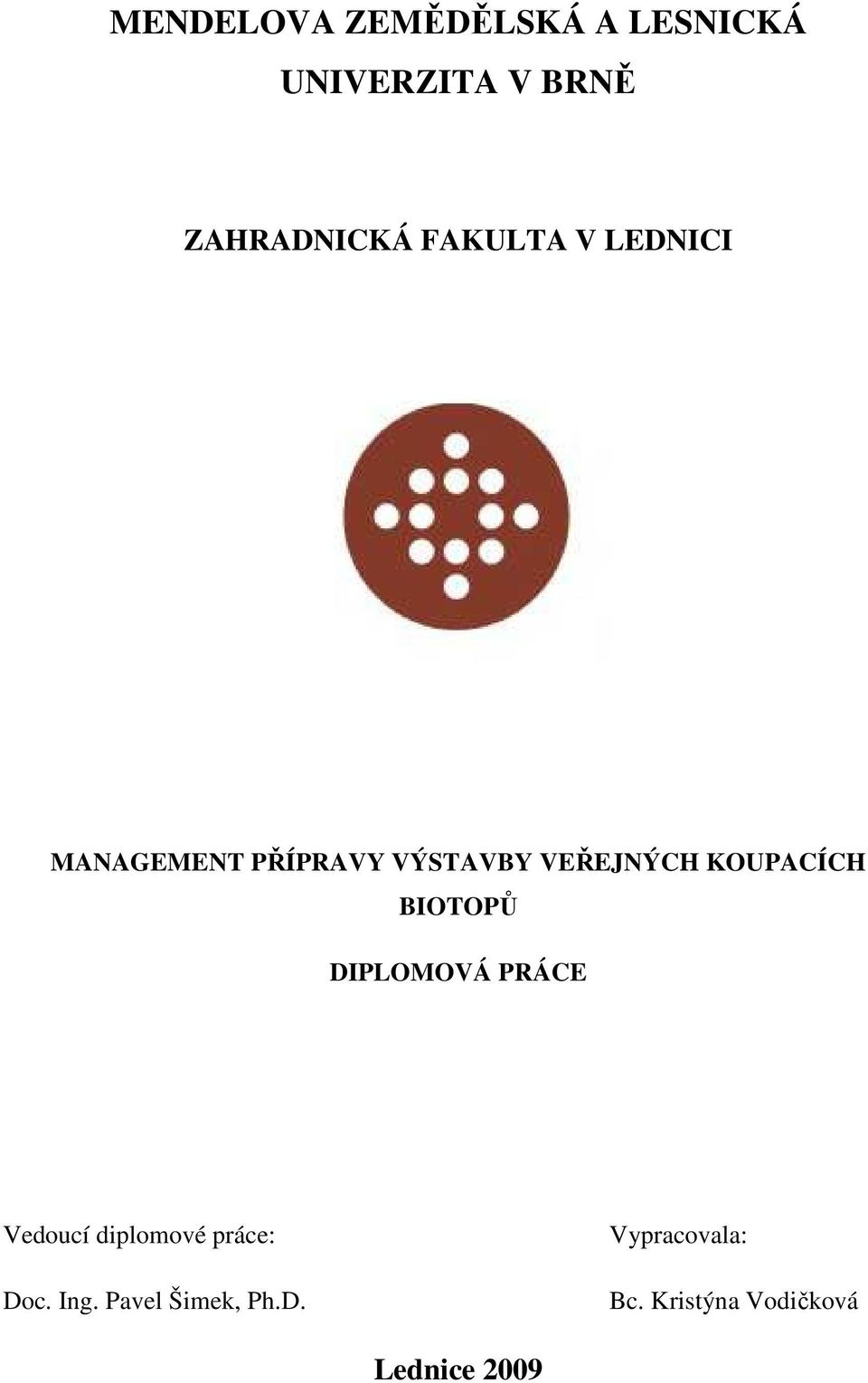 KOUPACÍCH BIOTOPŮ DIPLOMOVÁ PRÁCE Vedoucí diplomové práce: Doc.