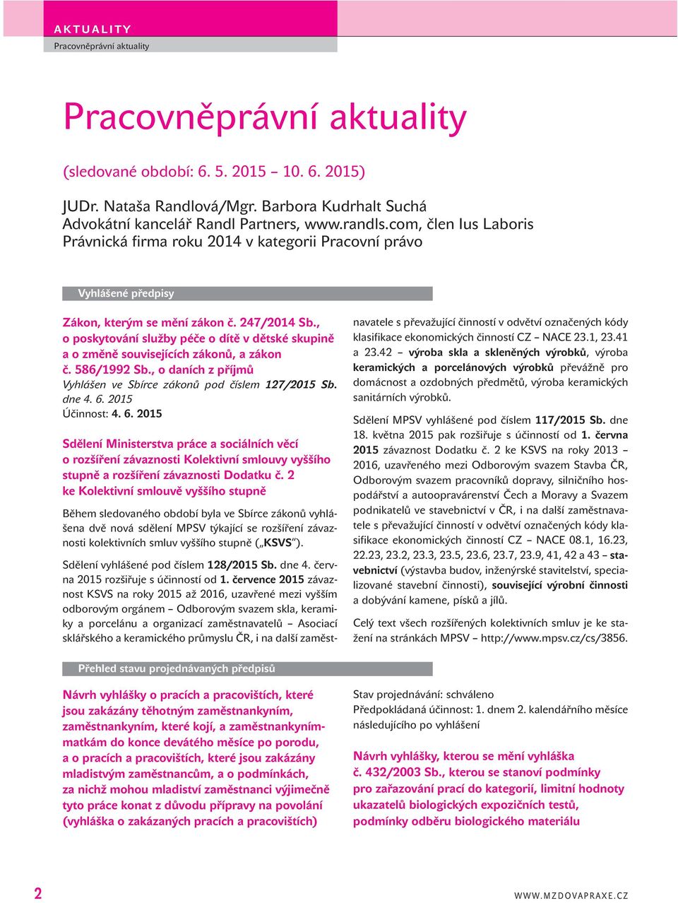 , o poskytování služby péče o dítě v dětské skupině aozměně souvisejících zákonů, a zákon č. 586/1992 Sb., o daních z příjmů Vyhlášen ve Sbírce zákonů pod číslem 127/2015 Sb. dne 4. 6.