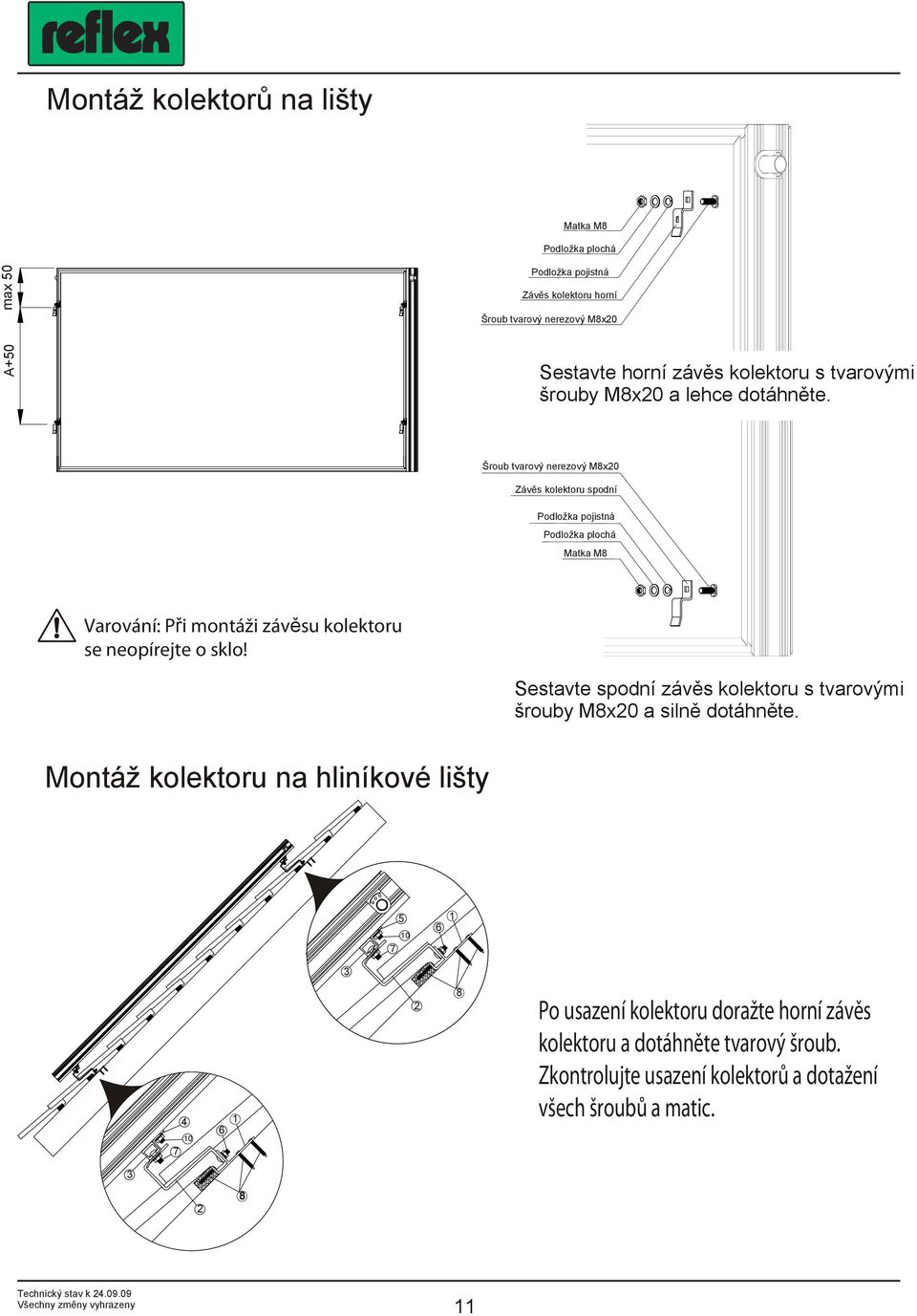 Varování: Při montáži závěsu kolektoru se neopírejte o sklo! Sestavte spodní závěs kolektoru s tvarovými šrouby Mx a silně dotáhněte.