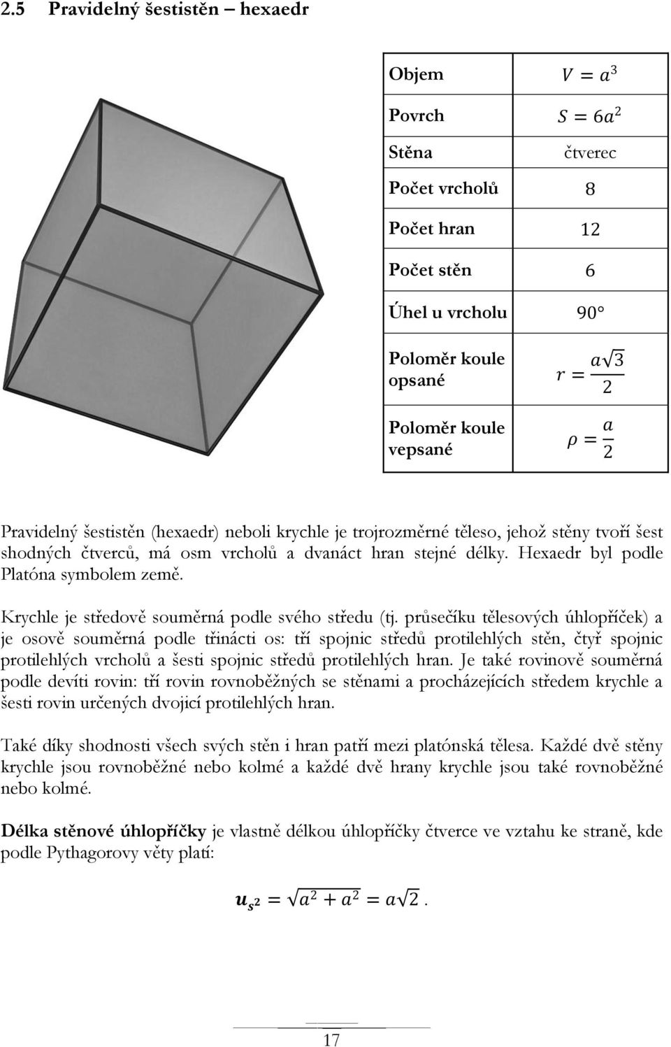 Krychle je středově souměrná podle svého středu (tj.