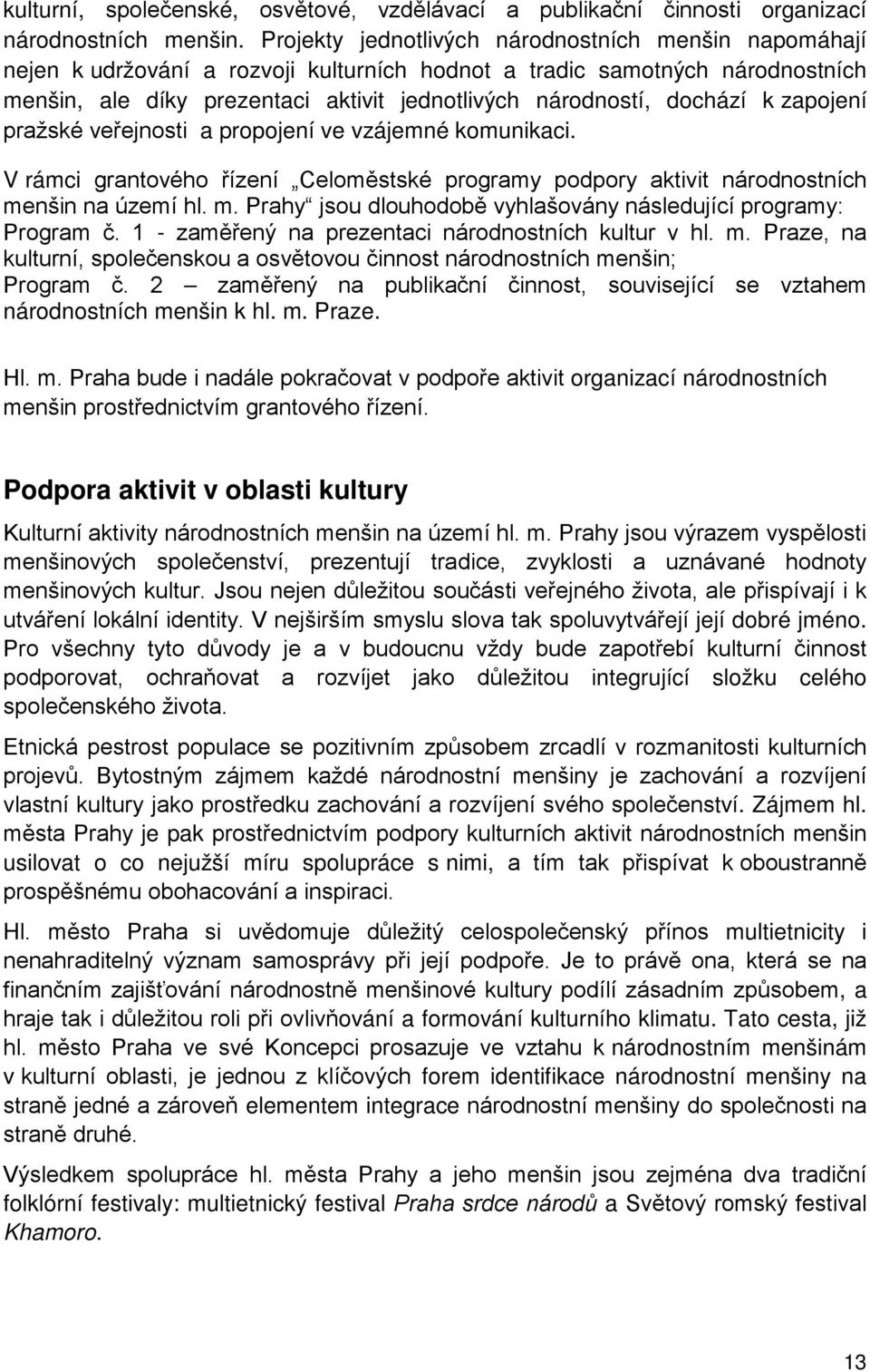 národností, dochází k zapojení a propojení ve vzájemné komunikaci. V rámci - národnostních menšin k hl. m. Praze.