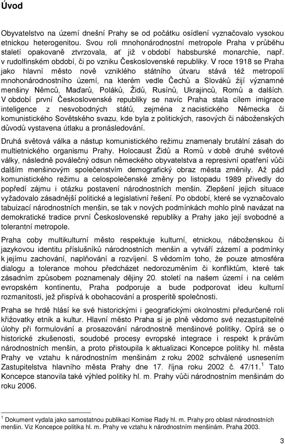 Až pád 1989 do otázku postavení národnostních menšin.