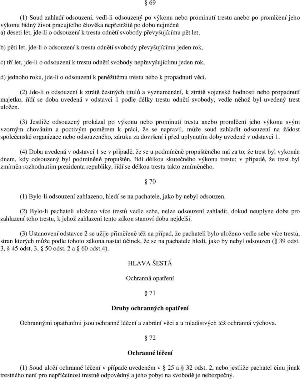 nepřevyšujícímu jeden rok, d) jednoho roku, jde-li o odsouzení k peněžitému trestu nebo k propadnutí věci.