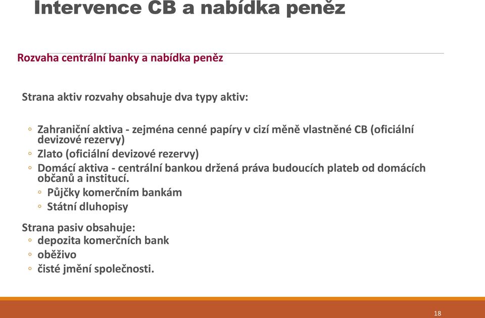devizové rezervy) Domácí aktiva - centrální bankou držená práva budoucích plateb od domácích občanů a institucí.