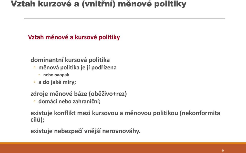 míry; zdroje měnové báze (oběživo+rez) domácí nebo zahraniční; existuje konflikt