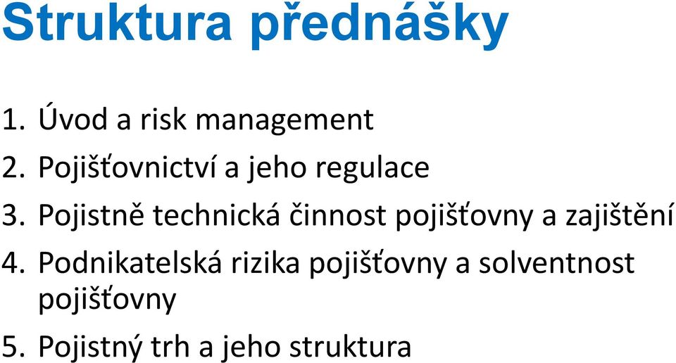 Pojistně technická činnost pojišťovny a zajištění 4.