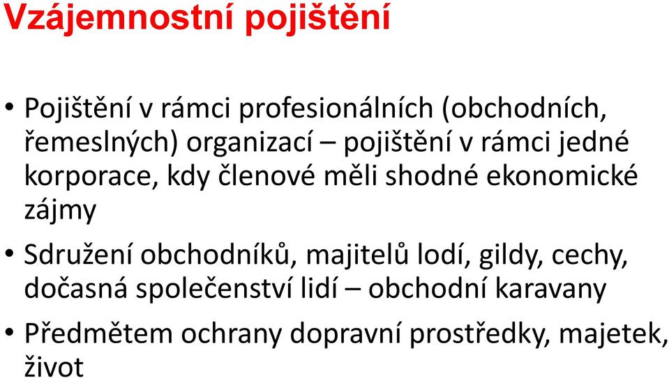 shodné ekonomické zájmy Sdružení obchodníků, majitelů lodí, gildy, cechy,