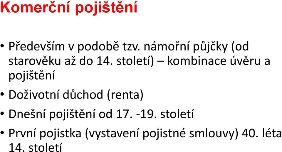 století) kombinace úvěru a pojištění Doživotní důchod (renta)