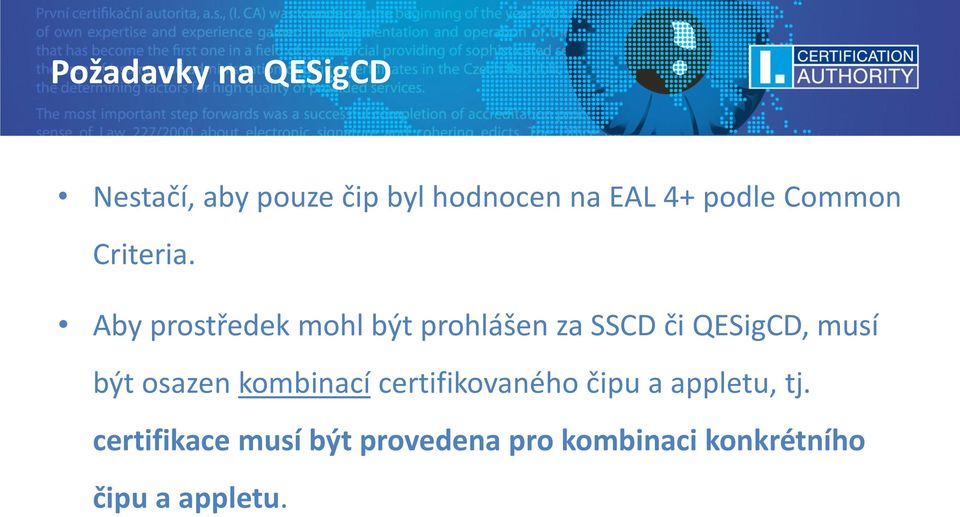 Aby prostředek mohl být prohlášen za SSCD či QESigCD, musí být osazen